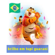 brilho em tupi guarani